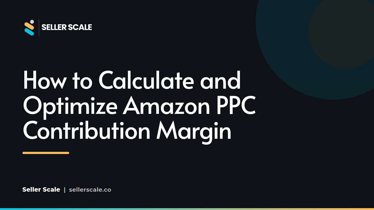 Amazon PPC Contribution Margin Calculation Sheet and Data Analysis